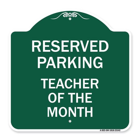 SIGNMISSION Reserved Parking-Teacher of Month, Green & White Aluminum Sign, 18" x 18", GW-1818-23142 A-DES-GW-1818-23142